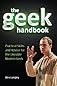 The Art of Geekiness: Practical Skills and Advice for the Modern Geek (and who knows, you just might get laid)