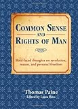 Common sense and rights of man : bold-faced thoughts on revolution, reason, and personal freedom