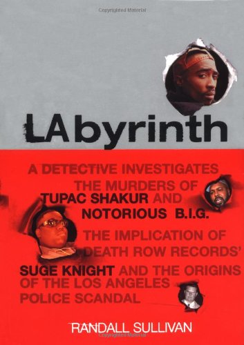 LAbyrinth: A Detective Investigates the Murders of Tupac Shakur and Notorious B.I.G. The Implication of Death Row Records' Suge Knight and the Origins of the Los Angeles Police Scandal