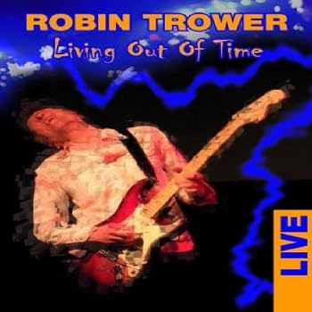 Robin Trower - Living Out of Time: Live