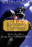 The New Rational Therapy: Thinking Your Way to Serenity, Success, and Profound Happiness
