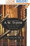 From the Library of A. W. Tozer: Selections From Writers Who Influenced His Spiritual Journey