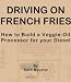 Search : Driving on French Fries-How to Build a Veggie Oil Processor for your Diesel