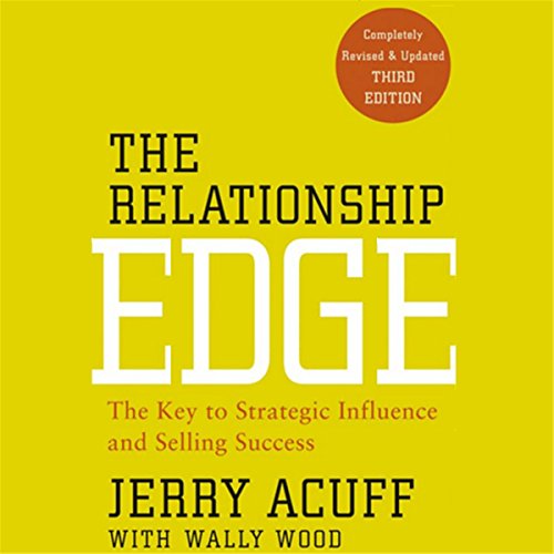 The Relationship Edge: The Key to Strategic Influence and Selling Success