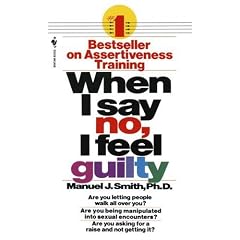 When I Say No, I Feel Guilty: How to Cope, Using the Skills of Systematic Assertive Therapy
