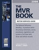 The MVR Book ; Motor Services Guide 2008: The National Reference Detailing, in Practical Terms, the Privacy Restrictions, Access, Procedures, Regulations ... Guide) (Mvr Book Motor Services Guide)