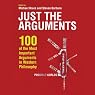 Just the Arguments: 100 of the Most Important Arguments in Western Philosophy