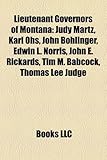 Lieutenant Governors of Montana: Judy Martz, Karl Ohs, John Bohlinger, Edwin L. Norris, John E. Rickards, Tim M. Babcock, Thomas Lee Judge-