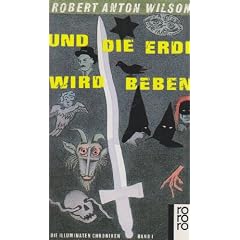 Rororo ; 5994 Wilson, Robert Anton: Die Illuminaten-Chroniken . - Teil: Bd. 1., Und die Erde wird beben