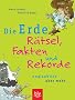 Die Erde -R�tsel, Fakten und Rekorde. Unglaublich aber wahr