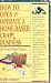 How to Open and Operate a Home Based Craft Business: An Unabridged Guide