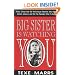 Big Sister Is Watching You: Hillary Clinton and the White House Feminists Who Now Control America--And Tell the President What to Do