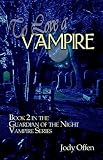 To Love a Vampire: Book 2 in the Guardian of the Night Vampire Series