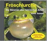 Froschlurche -  Die Stimmen aller heimischen Arten: Alle heimischen Froschlurche