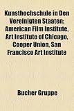 Kunsthochschule in Den Vereinigten Staaten: American Film Institute, Art Institute of Chicago, Cooper Union, San Francisco Art Institute - 