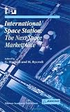 International Space Station - The Next Space Marketplace (SPACE STUDIES Volume 4)