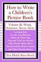 How to Write a Children's Picture Book Volume II: Word, Sentence, Scene, Story: Learning from Leo the Late Bloomer, Harry the Dirty Dog, Lilly's Purple ... Purple Crayon, and Other Favorite Stories