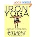 Iron Yoga: Combine Yoga and Strength Training for Weight Loss and Total Body Fitness