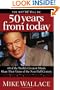 The Way We Will Be 50 Years from Today: 60 Of The World's Greatest Minds Share Their Visions of the Next Half-Century