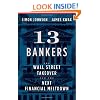 13 Bankers: The Wall Street Takeover and the Next Financial Meltdown