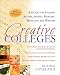Creative Colleges: A Guide for Student Actors, Artists, Dancers, Musicians, and Writers