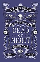Tales from the Dead of Night: Thirteen Classic Ghost Stories