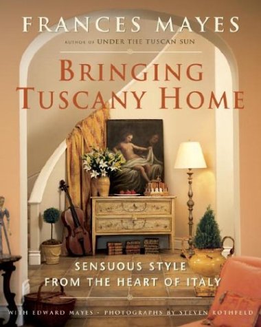 City Travel Guides Discounted  Books : Bringing Tuscany Home: Sensuous Style From the Heart of Italy