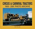 Circus & Carnival Tractors: 1930-2001 Photo Archive