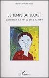 Le temps du secret : Comment je n'ai rien pu dire � ma m�re