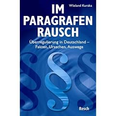 Im Paragrafenrausch. �berregulierung in Deutschland. Fakten, Ursachen, Auswege