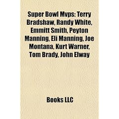 Super Bowl Mvps: Terry Bradshaw, Randy White, Emmitt Smith, Peyton Manning, Eli Manning, Joe Montana, Kurt Warner, Tom Brady, John Elwa
