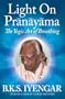 Light on Pranayama: The Yogic Art of Breathing