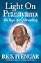 Light on Pranayama: The Yogic Art of Breathing