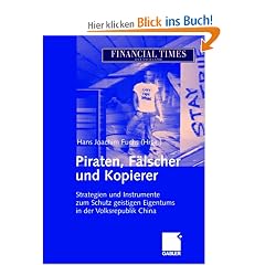 Piraten, F�lscher und Kopierer: Strategien und Instrumente zum Schutz geistigen Eigentums in der Volksrepublik China: Wirksame Methoden und Strategien ... Verletzung gewerblicher Schutzrechte in China