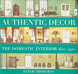 Authentic Decor: The Domestic Interior 1620 - 1920