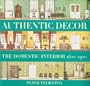 Authentic Decor: The Domestic Interior 1620 - 1920