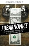 Fubarnomics : a lighthearted, serious look at America's economic ills