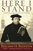 Here I Stand: A Life of Martin Luther Here I Stand: A Life of Martin Luther