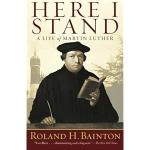 Here I Stand: A Life of Martin Luther