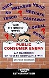 Public Consumer Enemy: The A-Z Handbook of How to Complain and Win!