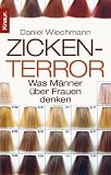 Zickenterror: Was M�nner �ber Frauen denken - Daniel Wiechmann