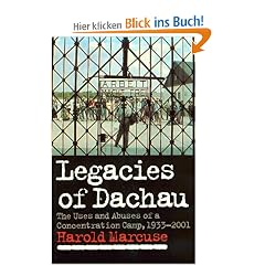 Legacies of Dachau: The Uses and Abuses of a Concentration Camp, 19332001