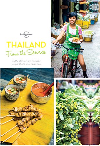 From the Source - Thailand: Thailand's Most Authentic Recipes From the People That Know Them Best (Lonely Planet from the Source)