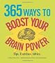 365 Ways to Boost Your Brain Power: Tips, Exercise, Advice