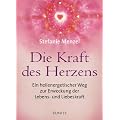 Die Kraft des Herzens: Ein heilenergetischer Weg zur Erweckung der Lebens- und Liebeskraft