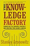 The Knowledge Factory: Dismantling the Corporate University and Creating True Higher Learning
