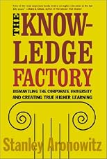 The Knowledge Factory: Dismantling the Corporate University and Creating True Higher Learning