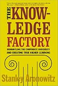 The Knowledge Factory: Dismantling the Corporate University and Creating True Higher Learning