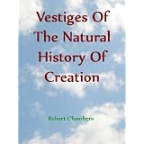 Vestiges Of The Natural History Of Creation