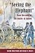 Seeing the Elephant: RAW RECRUITS AT THE BATTLE OF SHILOH